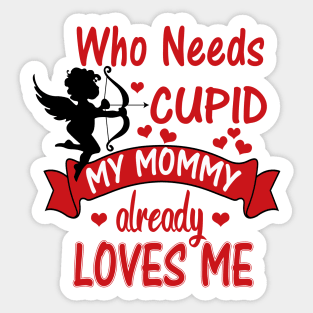 Funny Valentines Day Shirts for Kids -Who Needs Cupid, Mommy Loves Me Sticker